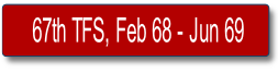 67th TFS, Feb 68 - Jun 69.