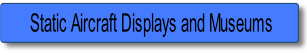 Static Aircraft Displays and Museums.