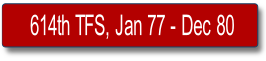 614th TFS, Jan 77 - Dec 80.